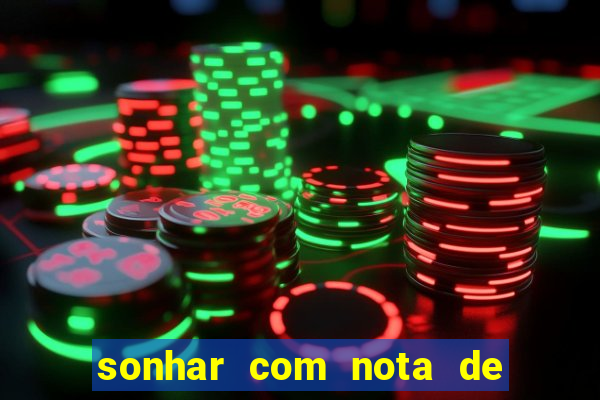 sonhar com nota de 200 reais jogo do bicho